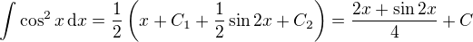 LaTeX: \int \cos^2x\, \text dx =\frac12\left(x+C_1+ \frac12\sin 2x+C_2\right)=\frac{2x+\sin2x}4+C